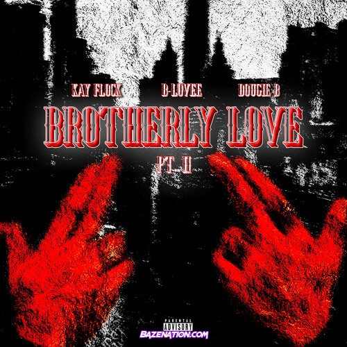 Kay Flock, B-Lovee & Dougie B - Brotherly Love Pt. 2 Mp3 Download