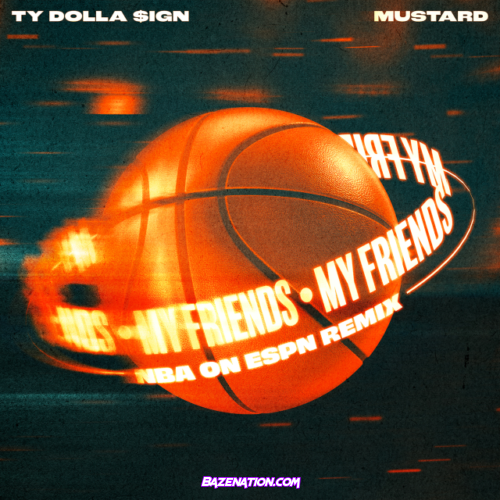 Ty Dolla $ign & Mustard – My Friends (NBA on ESPN Remix) Mp3 Download