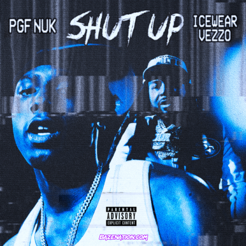 PGF Nuk – Shut Up (feat. Icewear Vezzo) Mp3 Download