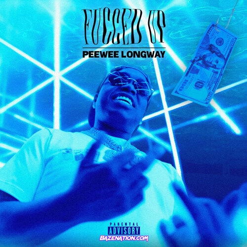 Peewee Longway – Fucced Up Mp3 Download