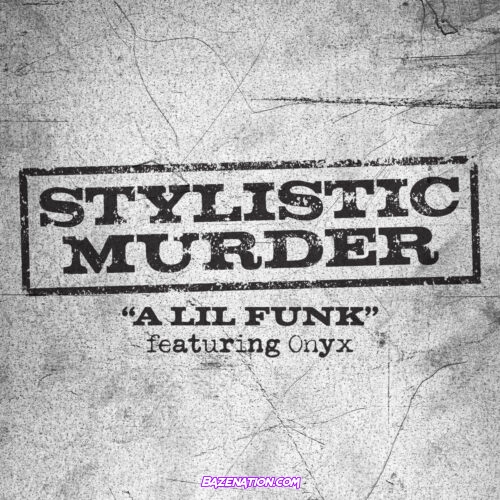 Stylistic Murder – A Lil Funk (feat. Onyx) Mp3 Download