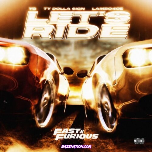 Fast – Let's Ride (feat. Furious: The Fast Saga, YG, The Notorious B.I.G., Lambo4oe, Ty Dolla $ign & Bone Thugs-N-Harmony)
