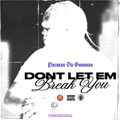 Pacman Da Gunman – Dont Let Em Break You