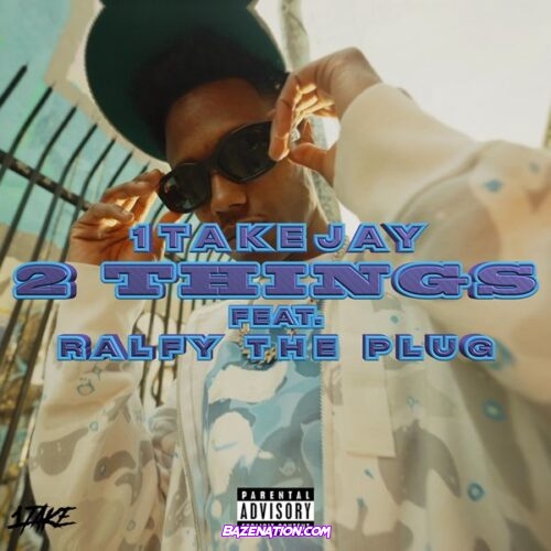 1TakeJay - 2 Things (feat. Ralfy the Plug)