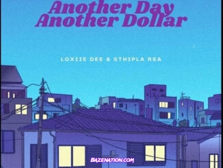 Loxiie Dee - Another Day Another Dollar (feat. Sthipla RSA)